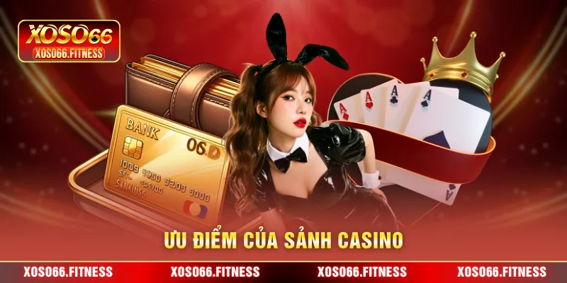 Ưu điểm của sảnh casino